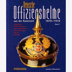 Deutsche Offiziershelme aus der Kaiserzeit 1870-1918, Band 1 - J. Hilsenbeck