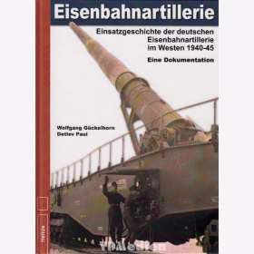 Eisenbahnartillerie - Einsatzgeschichte im Westen 1940-45 Eine Dokumentation