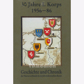 30 Jahre I. Korps 1956-1986. Geschichte und Chronik der Heeresverb&auml;nde