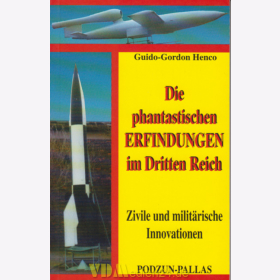 Die phantastischen Erfindungen im Dritten Reich - Zivile und milit&auml;rische Innovationen - Guido-Gordon Henco