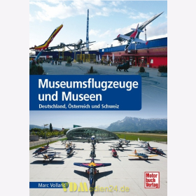 Museumsflugzeuge und Museen - Deutschland, &Ouml;sterreich und Schweiz - Marc Volland