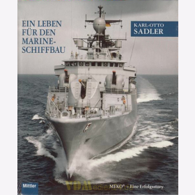 Karl-Otto Sadler - Ein Leben für den Marineschiffbau -...