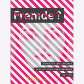 Fremde? Bilder von den &quot;Anderen&quot; in Deutschland und Frankreich seit 1871 - Ausstellungskatalog