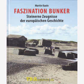 Faszination Bunker - Steinerne Zeugnisse der europ&auml;ischen Geschichte - Martin Kaule