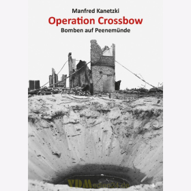 Operation Crossbow Bomben auf Peenem&uuml;nde - Manfred Kanetzki