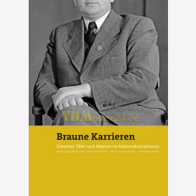 Braune Karrieren - Dresdner T&auml;ter und Akteure im Nationalsozialismus