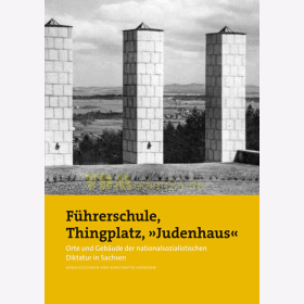 F&uuml;hrerschule, Thingplatz, &quot;Judenhaus&quot; - Orte und Geb&auml;ude der nationalsozialistischen Diktatur in Sachsen