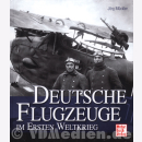 Deutsche Flugzeuge im Ersten Weltkrieg - J&ouml;rg...