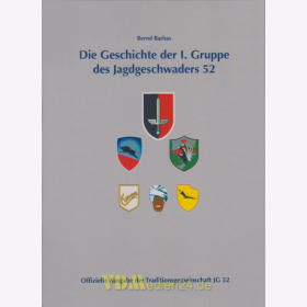 Die Geschichte der I. Gruppe des Jagdgeschwaders 52 - Bernd Barbas