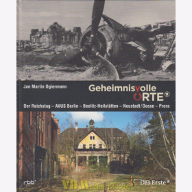 Geheimnisvolle Orte: Der Reichstag - AVUS Berlin - Beelitz Heilst&auml;tten - Neustadt/Dosse - Prora - Jan Martin Ogiermann