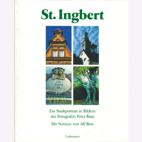 St. Ingbert - Ein Stadtportrait in Bildern des Fotografen Peter Baus / Mit Notizen von Alf Betz