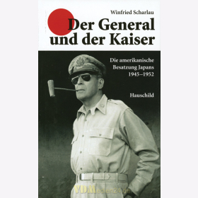 Der General und der Kaiser - Die amerikanische Besetzung Japans 1945-1952 - Winfried Scharlau