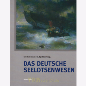 Das deutsche Seelotsenwesen - K.B. K&uuml;hne und G. Spelde (Hrsg.)