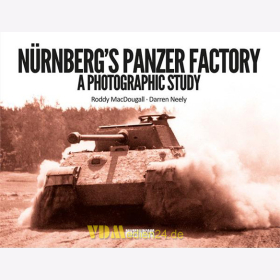 N&uuml;rnbergs Panzer Factory - A Photographic Study - Roddy MacDougall / Darren Neely
