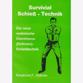 Survival Schie&szlig;-Technik - Die neue realistische &Uuml;berlebens-(Defensiv)-Schie&szlig;technik - Siegfried F. H&uuml;bner