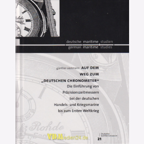 Auf dem Weg zum &quot;Deutschen Chronometer&quot; - Die Einf&uuml;hrung von Pr&auml;zisionszeitmessern bei der deutschen Handels- und Kriegsmarine bis zum Ersten Weltkrieg - G&uuml;nther Oestmann