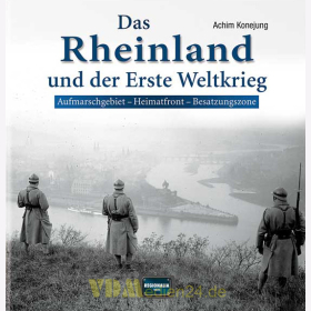 Das Rheinland und der Erste Weltkrieg - Aufmarschgebiet-Heimatfront-Besatzungszone - Achim Konejung
