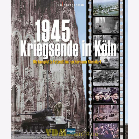1945 - Kriegsende in Köln - Die komplette Fotoedition von Hermann Rheindorf