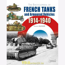 The Encyclopedia of French Tanks and Armoured Vehicles 1914-1940 - Fran&ccedil;ois Vauvillier