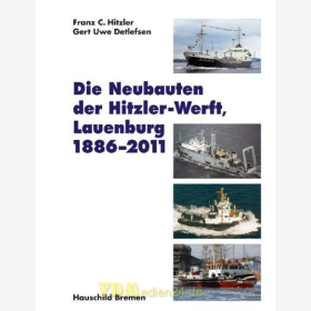 Die Neubauten der Hitzler-Werft, Lauenburg 1886-2011 - Hitzler / Detlefsen