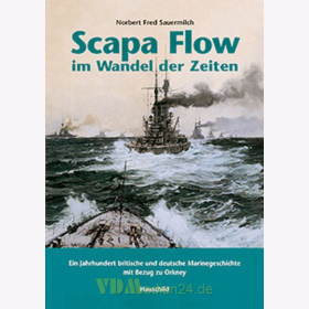 Scapa Flow im Wandel der Zeiten - Ein Jahrhundert britische und deutsche Marinegeschichte mit Bezug zu Orkney - N. F. Sauermilch