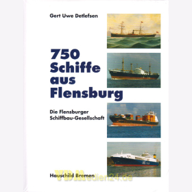 750 Schiffe aus Flensburg - Die Flensburger Schiffbau-Gesellschaft - Gert Uwe Detlefsen