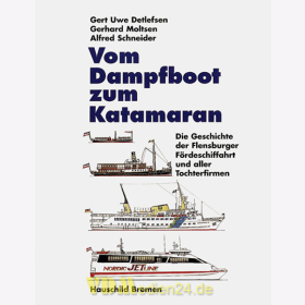 Vom Dampfboot zum Katamaran - Die Geschichte der Flensburger F&ouml;rdeschiffahrt und aller Tochterfirmen - Detlefsen / Moltsen / Alfred Schneider