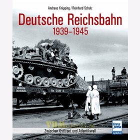 Deutsche Reichsbahn 1939-1945 - Zwischen Ostfront und Atlantikwall