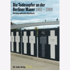 Die Todesopfer an der Berliner Mauer 1961-1989 - Ein biographisches Handbuch