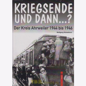 Kriegsende und dann...? Der Kreis Ahrweiler 1944 bis 1946 - Wolfgang G&uuml;ckelhorn