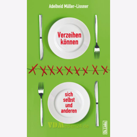 Verzeihen k&ouml;nnen - sich selbst und anderen - Adelheid M&uuml;ller-Lissner