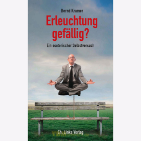 Erleuchtung gef&auml;llig? - Ein esoterischer Selbstversuch - Bernd Kramer