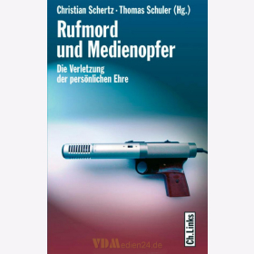 Rufmord und Medienopfer - Die Verletzung der pers&ouml;nlichen Ehre - C. Schertz / T. Schuler (Hg.)