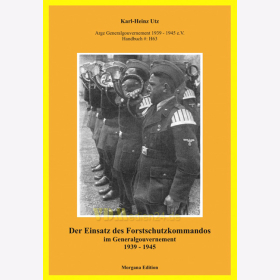 Der Einsatz des Forstschutzkommandos im Generalgouvernement 1939 - 1945 - Karl-Heinz Utz