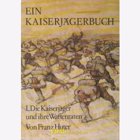 Ein Kaiserj&auml;gerbuch - Die Kaiserj&auml;ger und ihre Waffentaten - Franz Huter