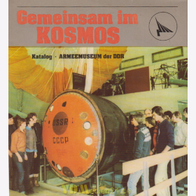 Gemeinsam im Kosmos - Museale Zeugnisse zum ersten gemeinsamen Weltraumflug UdSSR-DDR - Katalog Armeemuseum der DDR