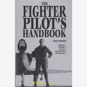 The Fighter Pilots Handbook - Aircraft/Training/Tactics/War Reports/Fighter Aces - J. Roberts
