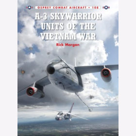 A-3 Skywarrior Units of the Vietnam War - Osprey Combat Aircraft 108 - Rick Morgan