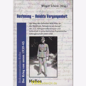 Besinnung - Belebte Vergangenheit / Der Weg des Gefreiten Willi Pl&auml;tz an die Westfront, Teilnahme am Kampf der 212. Volksgrenadierdivision und Aufenthalt in amerikanischer/franz&ouml;sischer Gefangenschaft 1943-1948