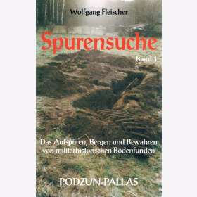 Spurensuche, Bd 1, Das Aufsp&uuml;ren, Bergen und Bewahren von milit&auml;rhistorischen Funden, W. Fleischer