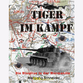 Tiger Im Kampf - Die Eins&auml;tze in der Normandie - Wolfgang Schneider
