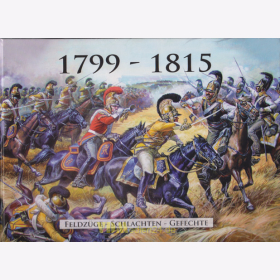 1799 - 1815 - Die napoleonischen Kriege - Feldz&uuml;ge - Schlachten - Gefechte