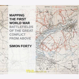 Mapping the First World War - Battlefields of the Great Conflict from above - Simon Forty