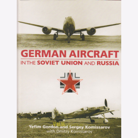 German Aircraft in the Soviet Union and Russia - Y. Gordon - Letztes Exemplar!