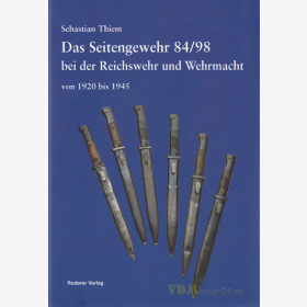 Das Seitengewehr 84/98 bei der Reichswehr und der Wehrmacht von 1920 bis 1945 - Sebastian Thiem