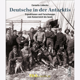 Deutsche in der Antarktis - Expeditionen und Forschungen vom Kaiserreich bis heute - C. L&uuml;decke