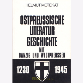 Ostpreussische Literaturgeschichte mit Danzig und Westpreussen 1230 - 1945 - Helmut Motekat