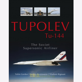 Tupolev Tu-144 - The Soviet Supersonic Airliner - Y. Gordon / D. Komissarov / V. Rigmant 
