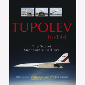 Tupolev Tu-144 - The Soviet Supersonic Airliner - Y. Gordon / D. Komissarov / V. Rigmant