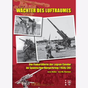 W&auml;chter des Luftraumes - Die Flakartillerie der Legion Condor im Spanischen B&uuml;rgerkrieg (1936/39)